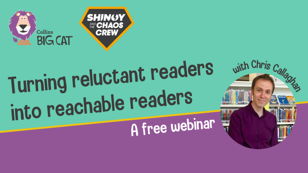 Chris Callaghan Collins Big Cat Webinar Turning reluctant readers into reachable readers